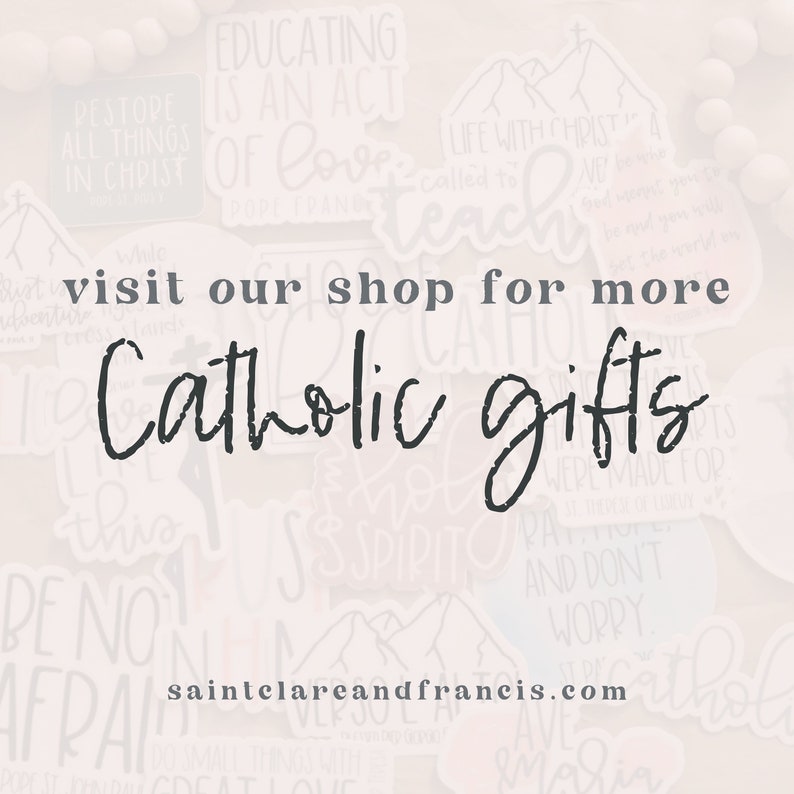 May include: A white background with a variety of stickers featuring Catholic themes. The text "visit our shop for more Catholic gifts" is written in black across the center of the image. The website address "saintclareandfrancis.com" is written in black at the bottom of the image.