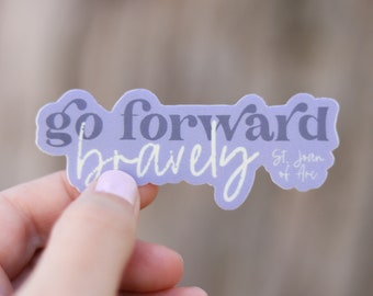 Go Forward Bravely- St. Joan of Arc Catholic Vinyl Sticker | Catholic Saint Quote Sticker | Catholic Confirmation Gift | Catholic Teacher