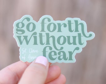 Go Forth Without Fear- St. Clare of Assisi Catholic Vinyl Sticker | Catholic Saint Quote Sticker | Confirmation Gift | Catholic Teacher Gift