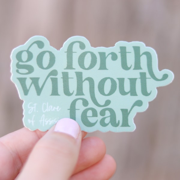 Go Forth Without Fear- St. Clare of Assisi Catholic Vinyl Sticker | Catholic Saint Quote Sticker | Confirmation Gift | Catholic Teacher Gift