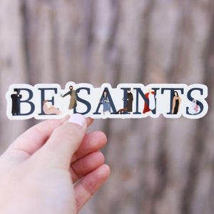 Be Saints- Catholic Vinyl Sticker | Catholic Saint Quote Sticker | Catholic Teacher Gift | Confirmation Gift | Catholic Gift for Moms