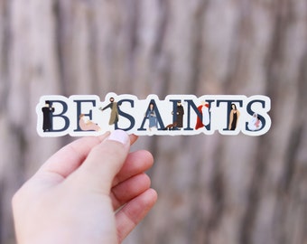 Be Saints- Catholic Vinyl Sticker | Catholic Saint Quote Sticker | Catholic Teacher Gift | Confirmation Gift | Catholic Gift for Moms