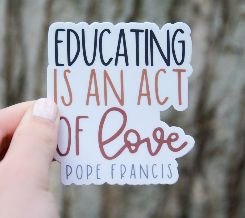 Educating is an act of love, Catholic teacher sticker