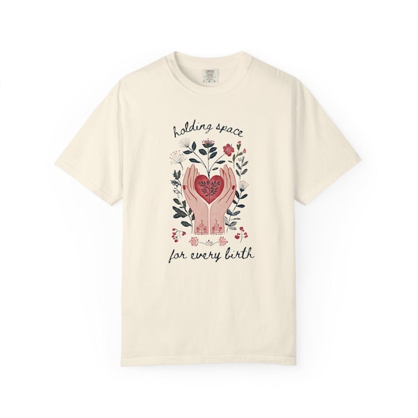 Holding Space For Every Birth Doula Shirt, Midwife Shirt, Home Birth Shirt, Natural Birth Shirt, Comfort Colors, Birth Worker Tee, Labor RN