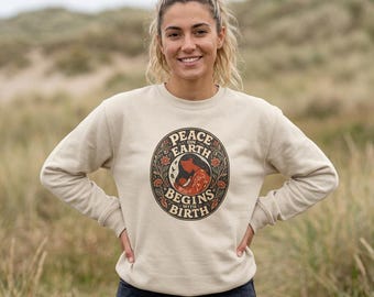 Peace on Earth Begins with Birth Sweatshirt  | Doula Shirt | Doula Gift | Doula Thank You | Midwife Gift | Midwife Thank You