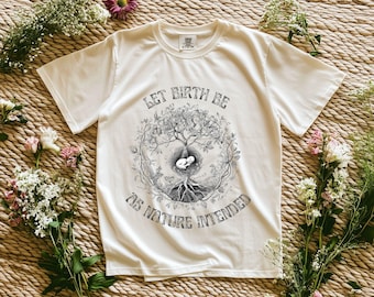 Let Birth Be, Doula Shirt, Midwife Shirt, Natural Birth Shirt, Physiologic Birth Shirt, Home Birth Shirt, Doula Gift, Birthworker Shirt