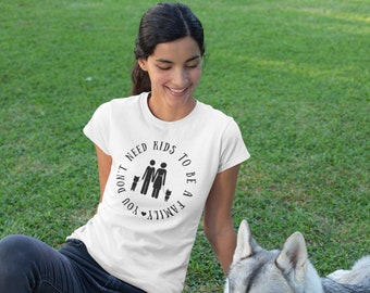 You Don't Need Kids To Be A Family Dog Mom Best Dog Mom Ever Pet Parent Gift Team No Kids Childfree By Choice Childfree Gift Childfree Shirt