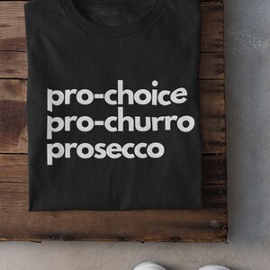 Pro-choice Pro-churro Prosecco Shirt My Body My Choice Abortion is ...