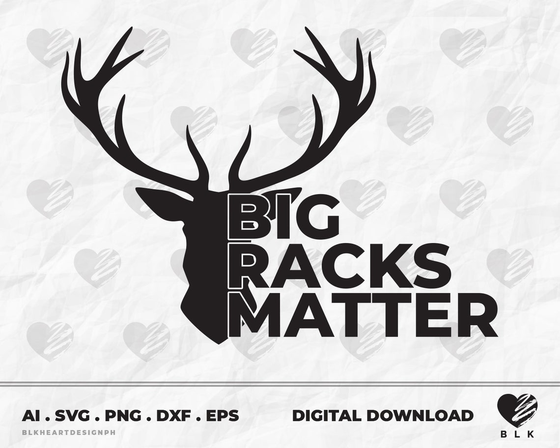 Big Racks Matter Hunting Svg Hunting Shirt Deer Hunt Svg Etsy