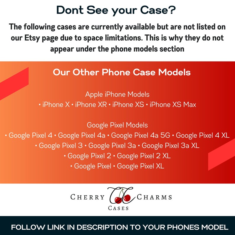 May include: A graphic with the text "Dont See your Case?" and "Our Other Phone Case Models" with a list of Apple iPhone and Google Pixel phone models. The text "FOLLOW LINK IN DESCRIPTION TO YOUR PHONES MODEL" is at the bottom of the graphic.
