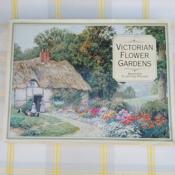 Victorian Flower Gardens (1988) by Andrew Clayton-Payne, Published by Weidenfelf and Nicolson , London, First Edition