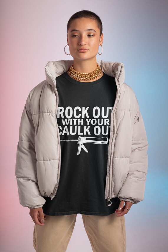 Caulk Out Tshirt Carpenter Gift 