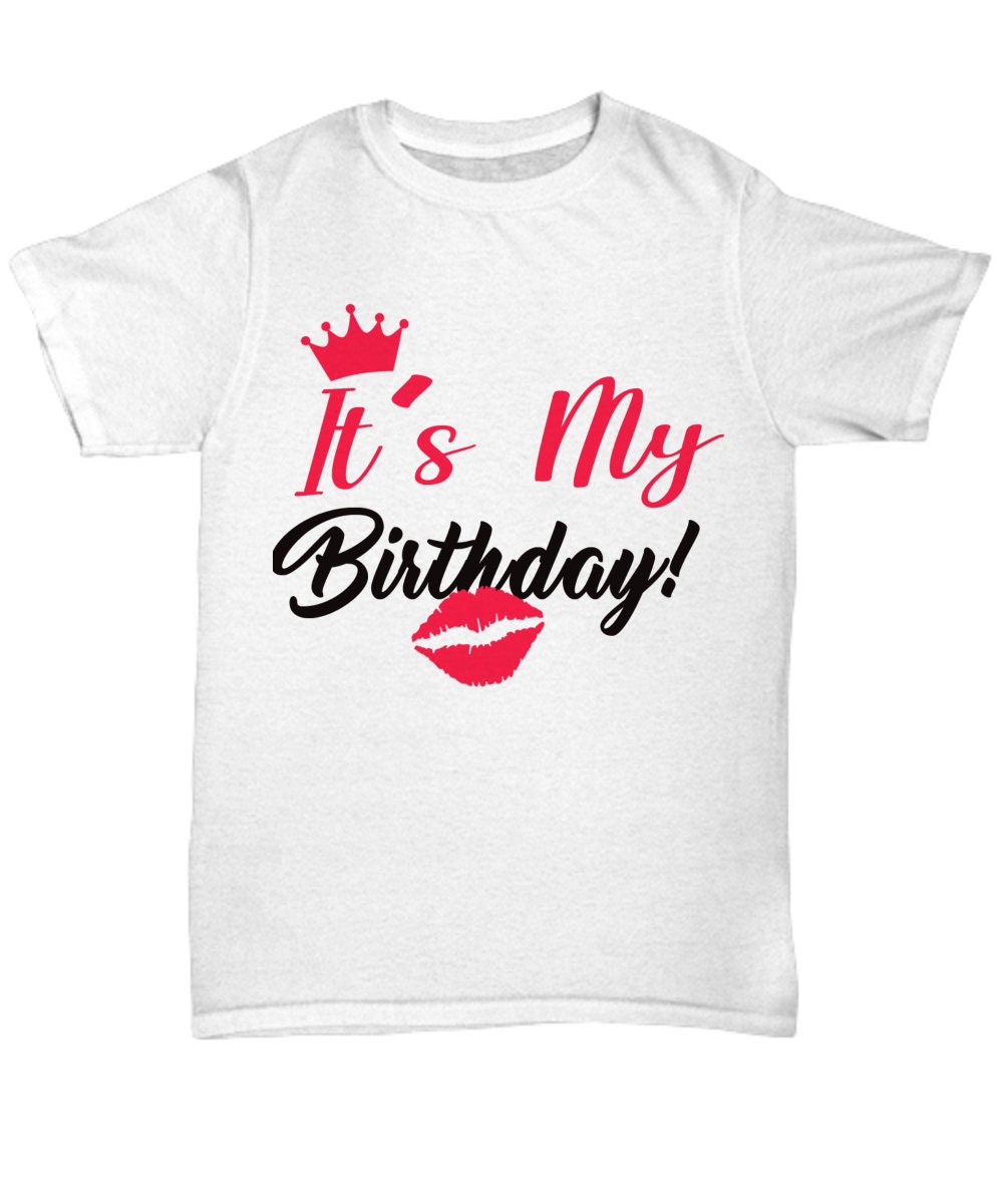 It's My Birthday TShirt Tee Gift For Her Birthday Etsy