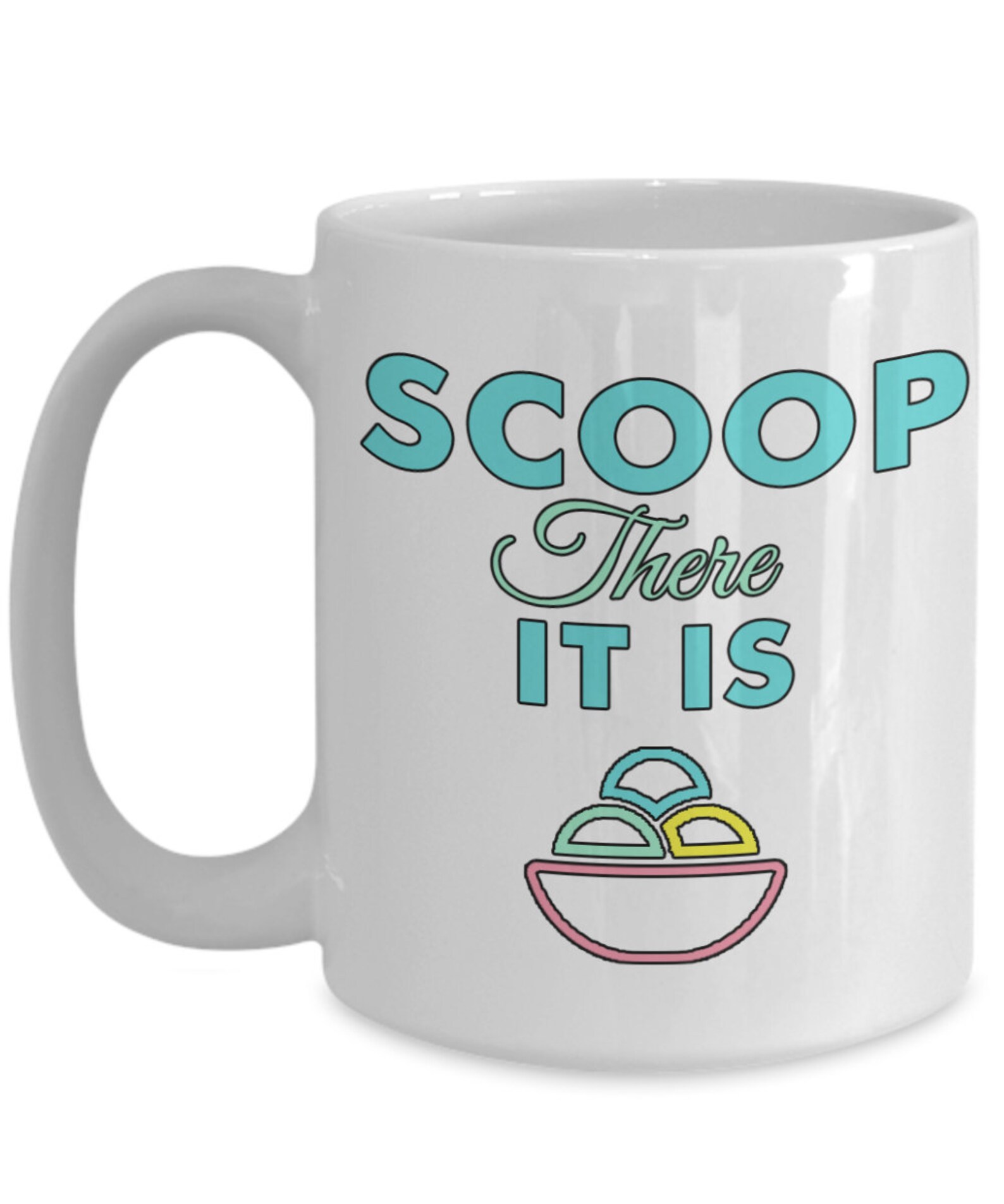 Scoop There It Is Funny Mug Funny Ice Cream Scoop Mug Gift Etsy