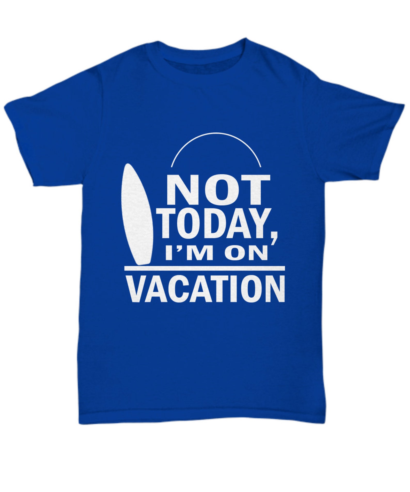Not Today I'm On Vacation Tee Shirt Vacation Funny Men Etsy