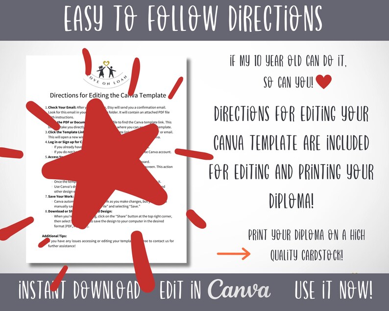 Puede incluir: Un gr&aacute;fico de estrella roja con el texto "Easy to Follow Directions" en la parte superior de la imagen. El texto "Directions for Editing the Canva Template" est&aacute; en un cuadro blanco con borde rojo. El texto "If my 10 year old can do it, so can you!" est&aacute; en texto rojo con un coraz&oacute;n rojo. El texto "Directions for Editing Your Canva Template Are Included For Editing and Printing Your Diploma!" est&aacute; en texto negro. El texto "Print Your Diploma On A High Quality Cardstock!" est&aacute; en texto negro con una flecha roja apuntando hacia la derecha. El texto "Instant Download Edit In Canva Use It Now!" est&aacute; en texto negro.