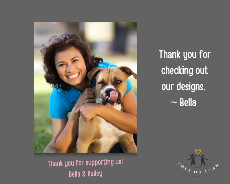 Puede incluir: Una mujer sonr&iacute;e y abraza a un perro marr&oacute;n y blanco. El texto "Thank you for supporting us! Bella & Bailey" est&aacute; en la parte inferior de la imagen. El texto "Thank you for checking out our designs. ~ Bella" est&aacute; en el lado derecho de la imagen. El logotipo "LOVE ON LOAN" est&aacute; en la parte inferior derecha de la imagen.