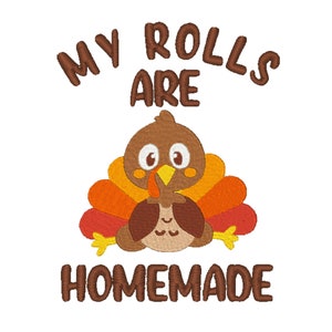 Thanksgiving My Rolls are Homemade Turkey Embroidery Machine Designs - INSTANT DOWNLOAD -10 sizes Funny Shirt idea