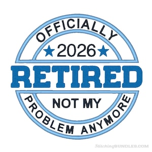 Officiellt pensionerad Inte mitt problem längre 2026 Broderimaskindesigner DIREKT NEDLADDNING 12 storlekar Pensionerad
