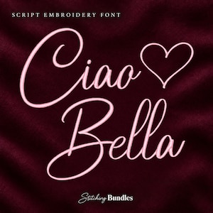 May include: A digital embroidery design featuring the light pink script text Ciao Bella with a heart symbol. The text is displayed against a dark burgundy fabric background. The top reads SCRIPT EMBROIDERY FONT and the bottom reads Stitching Bundles.