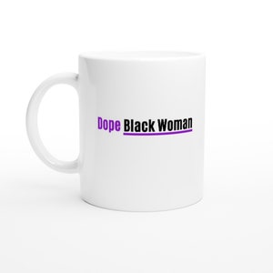 Dope Black Woman l Motivational Mug l Inspirational Mug l Home Office Mug l Birthday Gift l Black History Month l Black Pound Day Size White Ceramic Mug
