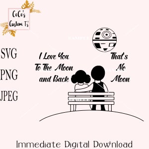 May include: Black and white illustration of a couple sitting on a bench, looking at a Death Star. The text "I Love You To The Moon and Back" is above the couple, and the text "That's No Moon" is below the Death Star.