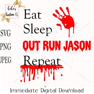 Eat Sleep Out Run Jason Repeat Svg/Jpeg/Png Digital File
