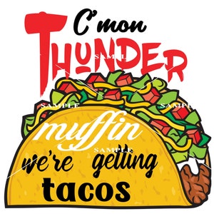 C&#39;mon Thunder Muffin we&#39;re getting Tacos PNG digital file
