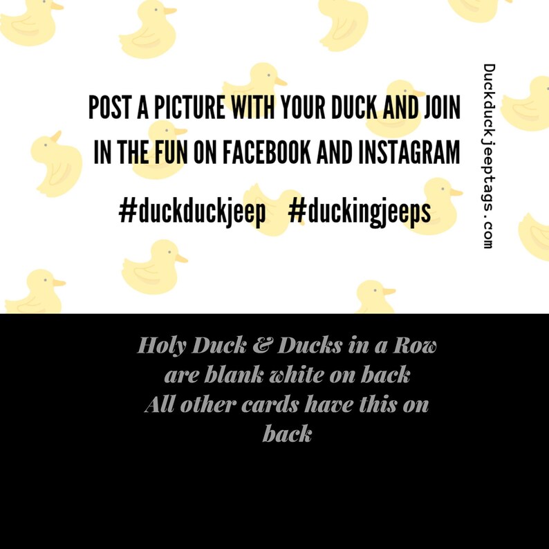 Puede incluir: Un fondo blanco con ilustraciones de patos de goma amarillos. El texto dice "POST A PICTURE WITH YOUR DUCK AND JOIN IN THE FUN ON FACEBOOK AND INSTAGRAM #duckduckjeep #duckingjeeps Duckduck jeeptags.com". La parte inferior de la imagen es negra con texto blanco que dice "Holy Duck & Ducks in a Row are blank white on back All other cards have this on back".
