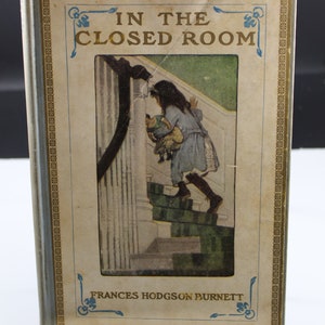 Antique First Edition Second Impression Hardcover copy of "In the Closed Room," by Frances Hodgson Burnett, in Antique Fair Condition.