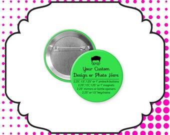 Custom Pinback Button, Magnet, Mirror, Keychain, Bottle Opener