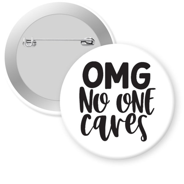 OMG No One Cares Sarcastic Snarky Fun 2.25 2 1/4 Button Pin Badge Magnet Mirror Keychain Bottle Opener Gift Present