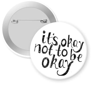 It's Okay Not to Be Okay Suicide Prevention Suicide Awareness Button Pin Magnet Mirror Keychain Bottle Opener Badge Reel Bookmark B&W