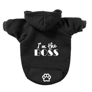 I'm the Boss DOG HOODIE - Custom Dog Sweatshirt - PERSONALIZED Dog Apparel - Dog clothes - Dog Coat - Poochie Tees - Choose your color text
