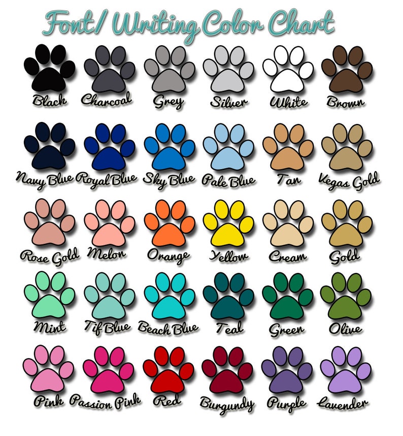 May include: Color chart with paw prints in various colors, including black, charcoal, grey, silver, white, brown, navy blue, royal blue, sky blue, pale blue, tan, Vegas gold, rose gold, melon, orange, yellow, cream, gold, mint, tif blue, beach blue, teal, green, olive, pink, passion pink, red, burgundy, purple, and lavender.