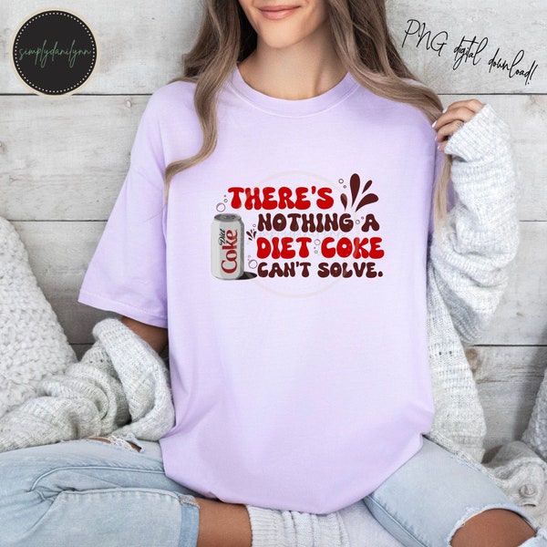 There's Nothing A Diet Coke Can't Solve Digital Download PNG File