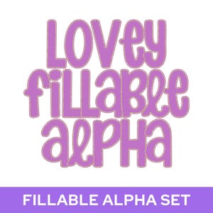 May include: A digital graphic featuring the text LOVEY FILLABLE ALPHA in a rounded, purple, bubble-style font with a thin gold outline. Below the main text, a purple rectangular banner contains the white text FILLABLE ALPHA SET.