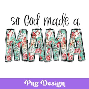 So God Made a Mama png, bloemensublimatieontwerpen, christelijk, op geloof gebaseerd, Moederdagontwerpen, DTF