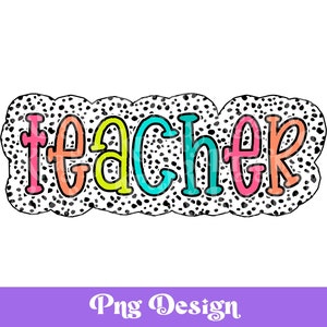 Teacher Dalmatian Dots Png, Back to School, Sublimation Designs, Colorful DTF, Bright, Teacher Appreciation