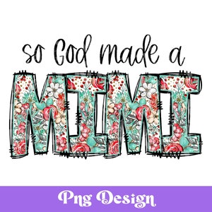 So God Made an Mimi png, bloemensublimatieontwerpen, christelijk, op geloof gebaseerd, Moederdagontwerpen, DTF