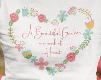 A Beautiful Garden is a Work of Heart - Eco-conscious T-shirt - Multiple Colors