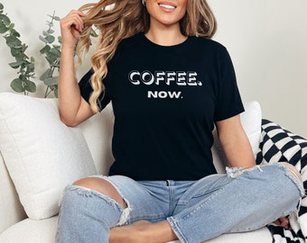 Funny Coffee Shirt, Coffee Now, Gifts for Him, Gifts for Her, Gifts for Coffee Lovers, Funny Shirts, Funny Coffee Tshirts, Funny Mom Shirts