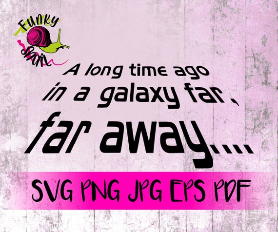 Long Time Ago In A Galaxy Far Away Sw Inspired Svg Png Eps Etsy