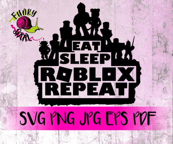 Eat Sleep Roblox Repeat Roblox Inspired Svg Png Eps Jpg Pdf Cutting Files Bundle For Cricut Silhouette Printable - roblox vector logo