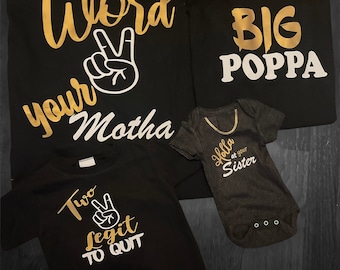 May include: Black t-shirts and a onesie with gold and white text. The t-shirts say "Word your Motha", "Big Poppa", and "Two Legit To Quit". The onesie says "Holla at your Sister".