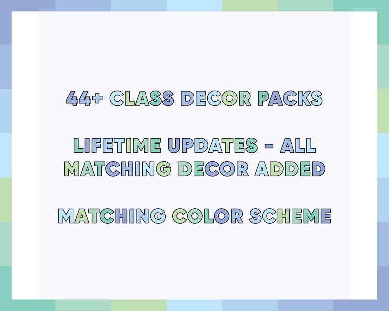 Puede incluir: Fondo blanco con texto en degradado azul y verde. El texto dice: "44+ CLASS DECOR PACKS", "LIFETIME UPDATES - ALL MATCHING DECOR ADDED" y "MATCHING COLOR SCHEME". El fondo tiene un dise&ntilde;o de bloques de color pastel.