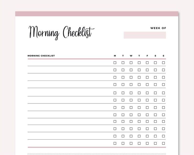 May include: A white morning checklist with a pink header and footer. The words "Morning Checklist" are written in a cursive font. The checklist includes checkboxes for each day of the week.