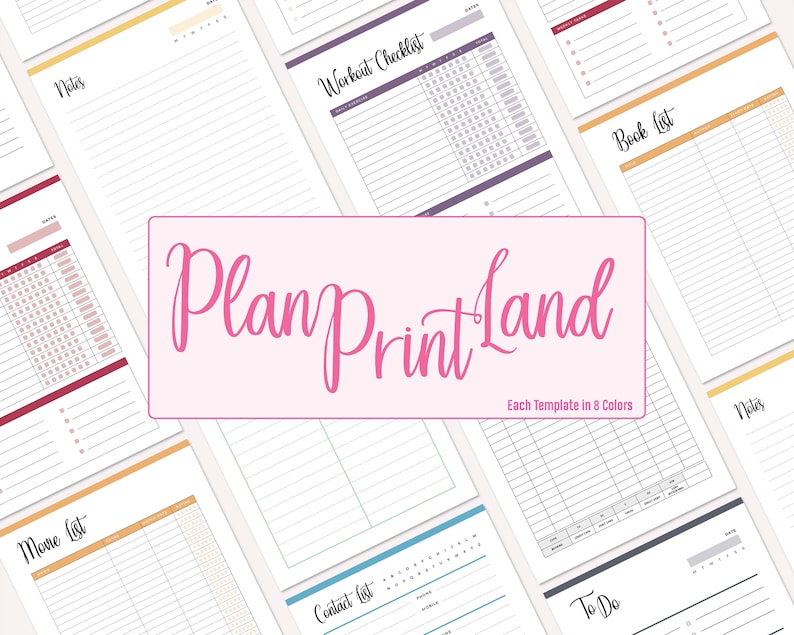 May include: A collection of printable planner pages in various colors. The pages include sections for notes, to-do lists, contact lists, book lists, workout checklists, and more. The text "Plan Print Land" is displayed in a pink box in the center of the image. The text "Each Template in 8 Colors" is displayed below the pink box.