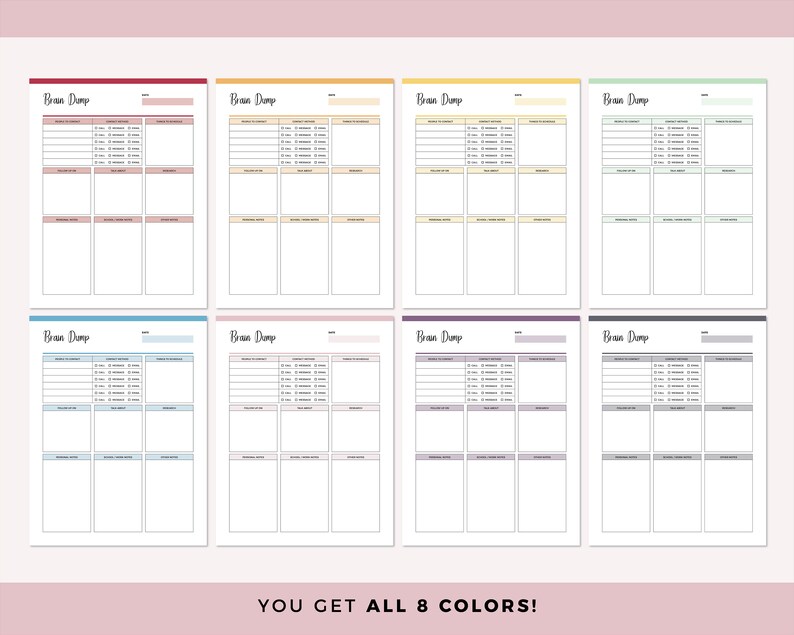 May include: Eight printable brain dump pages in different colors: red, yellow, green, blue, pink, purple, gray, and light green. Each page has the title "Brain Dump" and is divided into three sections with lines for writing.