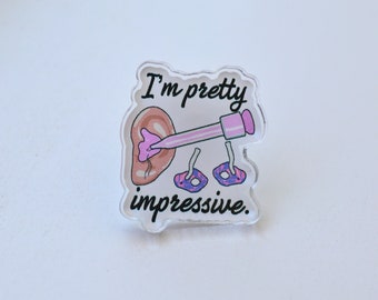 I'm Pretty Impressive (earmold impression) Acrylic lapel/badge/lanyard pin, Audiologist gift, audiology, grad school, graduation gift